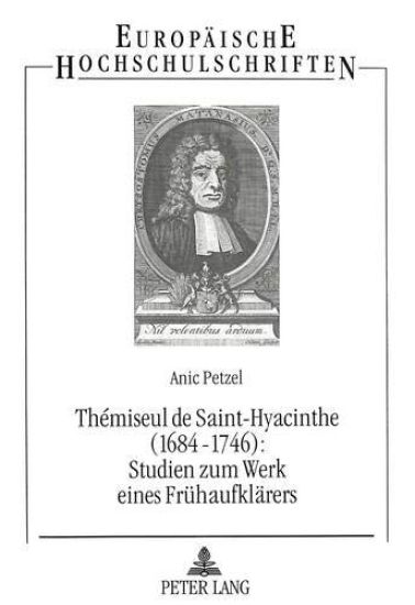 Thémiseul de Saint-Hyacinthe (1684-1746): - Studien Zum Werk Eines Fruehaufklaerers