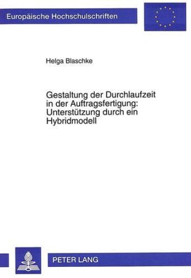 Gestaltung Der Durchlaufzeit in Der Auftragsfertigung: - Unterstuetzung Durch Ein Hybridmodell