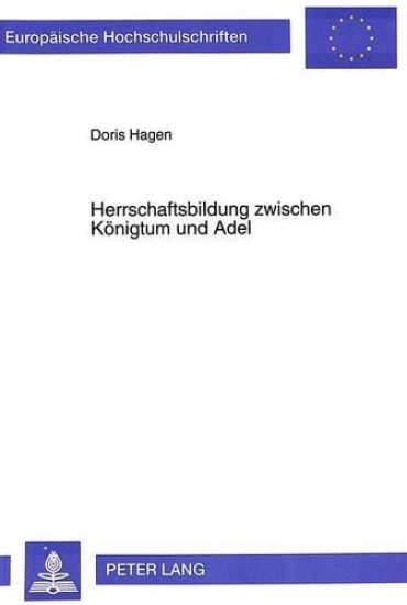 Herrschaftsbildung Zwischen Koenigtum Und Adel