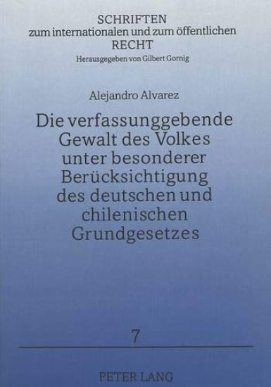 Die Verfassungsgebende Gewalt Des Volkes Unter Besonderer Beruecksichtigung Des Deutschen Und Chilenischen Grundgesetzes