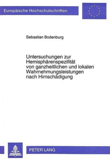 Untersuchungen Zur Hemisphaerenspezifitaet Von Ganzheitlichen Und Lokalen Wahrnehmungsleistungen Nach Hirnschaedigung