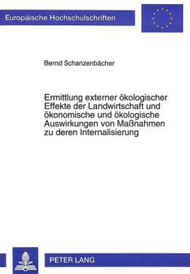Ermittlung Externer Oekologischer Effekte Der Landwirtschaft Und Oekonomische Und Oekologische Auswirkungen Von Maßnahmen Zu Deren Internalisierung