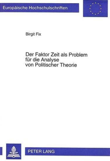 Der Faktor Zeit ALS Problem Fuer Die Analyse Von Politischer Theorie