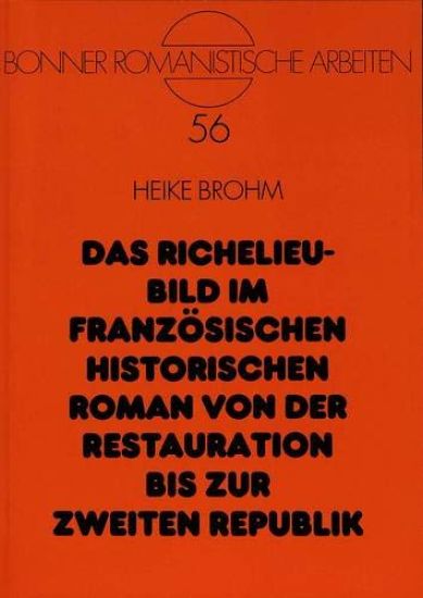 Das Richelieu-Bild Im Franzoesischen Historischen Roman Von Der Restauration Bis Zur Zweiten Republik