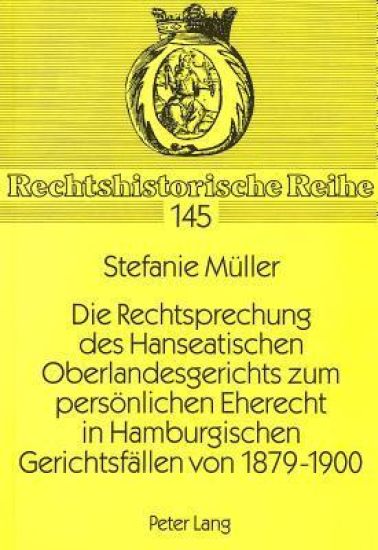 Die Rechtsprechung Des Hanseatischen Oberlandesgerichts Zum Persoenlichen Eherecht in Hamburgischen Gerichtsfaellen Von 1879-1900