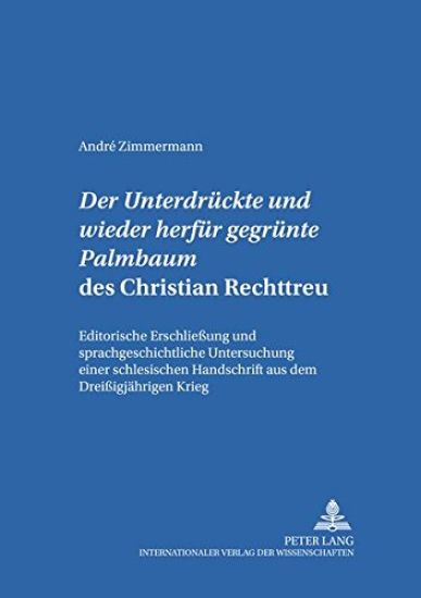 Der «Untergedrueckte Und Wieder Herfuer Gegruente Palmbaum» Des Christian Rechttreu