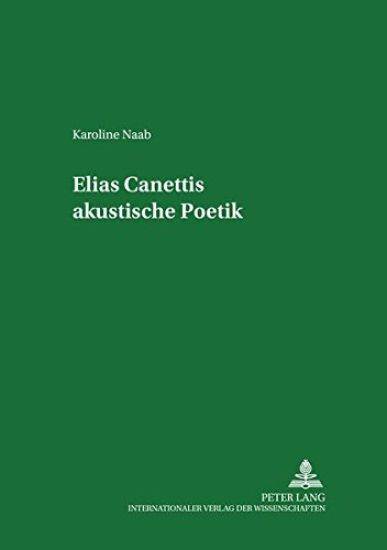 Elias Canettis Akustische Poetik