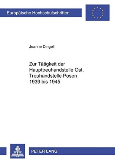 Zur Taetigkeit Der Haupttreuhandstelle Ost, Treuhandstelle Posen 1939 Bis 1945