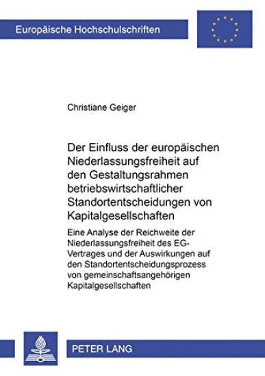 Der Einfluss Der Europaeischen Niederlassungsfreiheit Auf Den Gestaltungsrahmen Betriebswirtschaftlicher Standortentscheidungen Von Kapitalgesellschaften