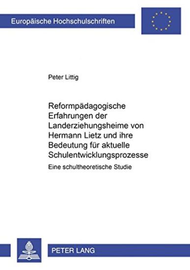 Reformpaedagogische Erfahrungen Der Landerziehungsheime Von Hermann Lietz Und Ihre Bedeutung Fuer Aktuelle Schulentwicklungsprozesse