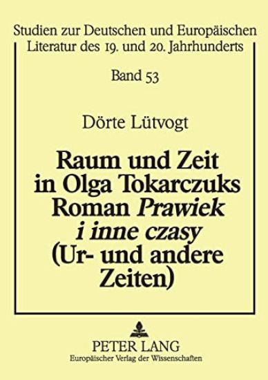 Raum und Zeit in Olga Tokarczuks Roman Prawiek i inne czasy (Ur- und andere Zeiten)
