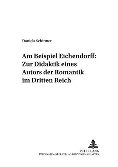 Am Beispiel Eichendorff: Zur Didaktik Eines Autors Der Romantik Im Dritten Reich