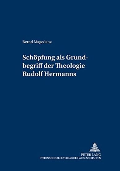«Schoepfung» ALS Grundbegriff Der Theologie Rudolf Hermanns