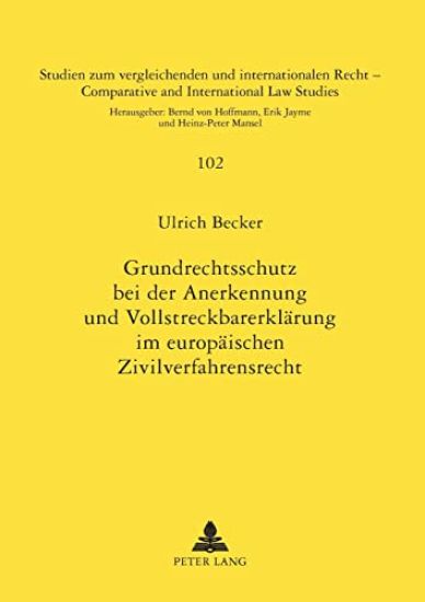 Grundrechtsschutz bei der Anerkennung und Vollstreckbarerklaerung im europaeischen Zivilverfahrensrecht