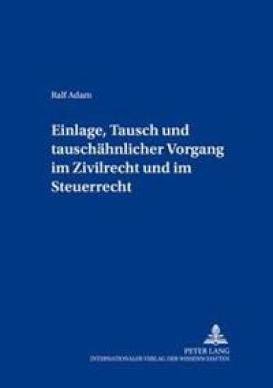 Einlage, Tausch und tauschaehnlicher Vorgang im Zivilrecht und im Steuerrecht