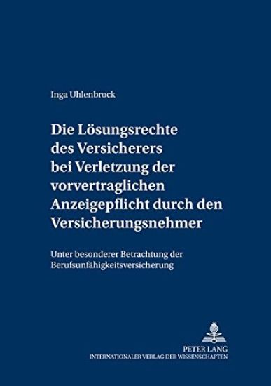 Die Loesungsrechte Des Versicherers Bei Verletzung Der Vorvertraglichen Anzeigepflicht Durch Den Versicherungsnehmer
