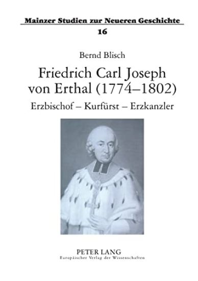 Friedrich Carl Joseph von Erthal (1774-1802). Erzbischof - Kurfuerst - Erzkanzler
