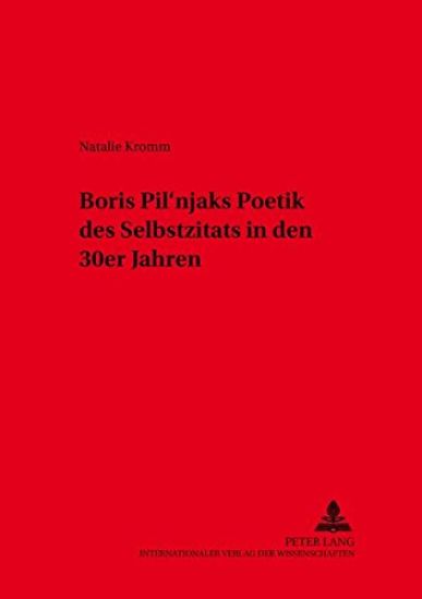 Boris Pil'njaks Poetik Des Selbstzitats in Den 30er Jahren