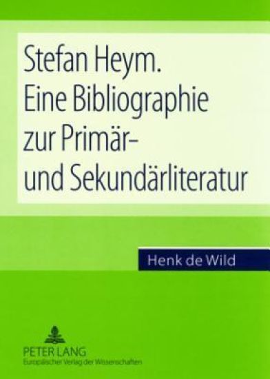 Stefan Heym. Eine Bibliographie Zur Primaer- Und Sekundaerliteratur