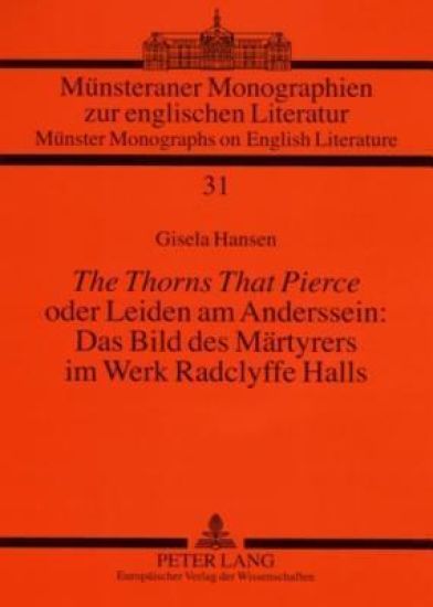 «The Thorns That Pierce» Oder Leiden Am Anderssein: Das Bild Des Maertyrers Im Werk Radclyffe Halls