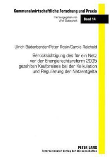 Beruecksichtigung Des Fuer Ein Netz VOR Der Energierechtsreform 2005 Gezahlten Kaufpreises Bei Der Kalkulation Und Regulierung Der Netzentgelte