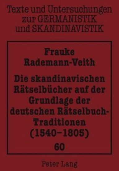 Die Skandinavischen Raetselbuecher Auf Der Grundlage Der Deutschen Raetselbuch-Traditionen (1540-1805)