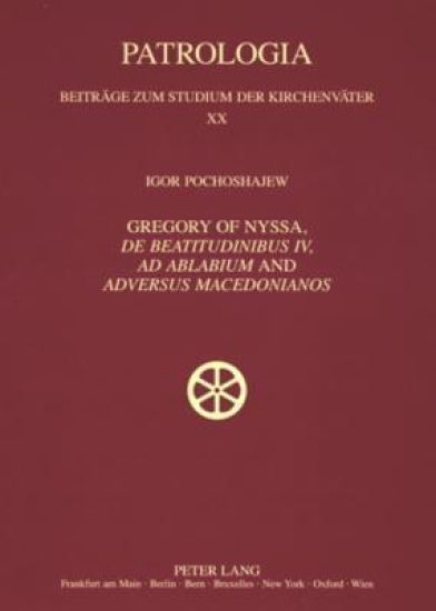 Gregory of Nyssa, «De Beatitudinibus», «Ad Ablabium» and «Adversus Macedonianos»