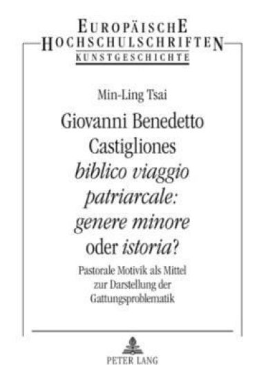 Giovanni Benedetto Castigliones «Biblico Viaggio Patriarcale: Genere Minore» Oder «Istoria»?