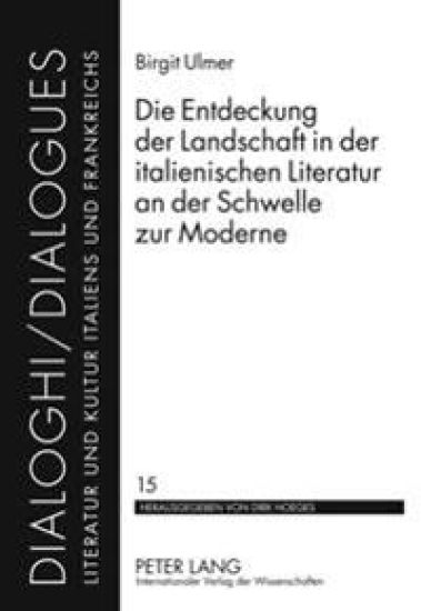 Die Entdeckung Der Landschaft in Der Italienischen Literatur an Der Schwelle Zur Moderne