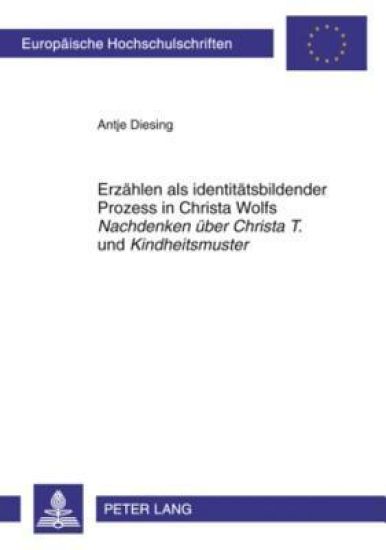 Erzaehlen ALS Identitaetsbildender Prozess in Christa Wolfs «Nachdenken Ueber Christa T.» Und «Kindheitsmuster»