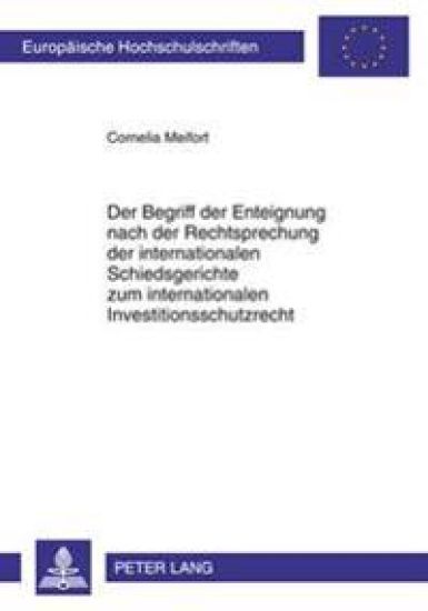 Der Begriff Der Enteignung Nach Der Rechtsprechung Der Internationalen Schiedsgerichte Zum Internationalen Investitionsschutzrecht