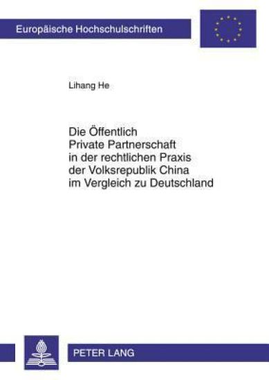 Die Oeffentlich Private Partnerschaft in Der Rechtlichen Praxis Der Volksrepublik China Im Vergleich Zu Deutschland
