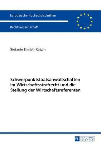 Schwerpunktstaatsanwaltschaften im Wirtschaftsstrafrecht und die Stellung der Wirtschaftsreferenten