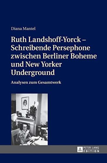 Ruth Landshoff-Yorck - Schreibende Persephone zwischen Berliner Boheme und New Yorker Underground