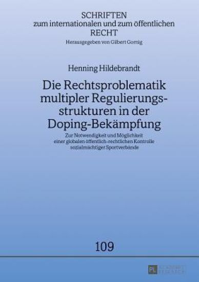 Die Rechtsproblematik Multipler Regulierungsstrukturen in Der Doping-Bekaempfung