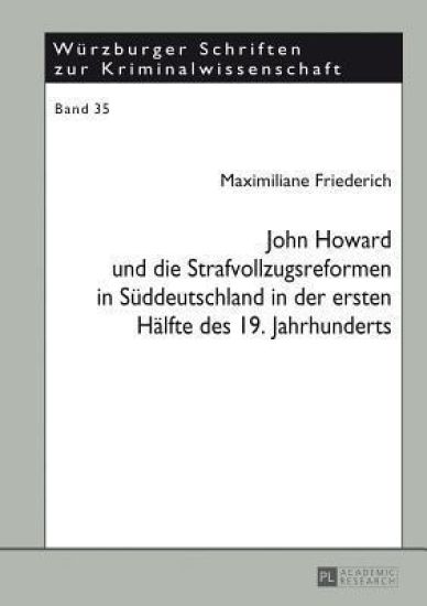 John Howard Und Die Strafvollzugsreformen in Sueddeutschland in Der Ersten Haelfte Des 19. Jahrhunderts