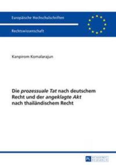 Die «Prozessuale Tat» Nach Deutschem Recht Und Der «Angeklagte Akt» Nach Thailaendischem Recht