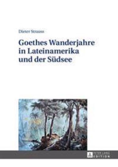 Goethes Wanderjahre in Lateinamerika Und Der Suedsee