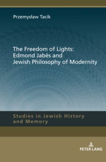 The Freedom of Lights: Edmond Jabès and Jewish Philosophy of Modernity