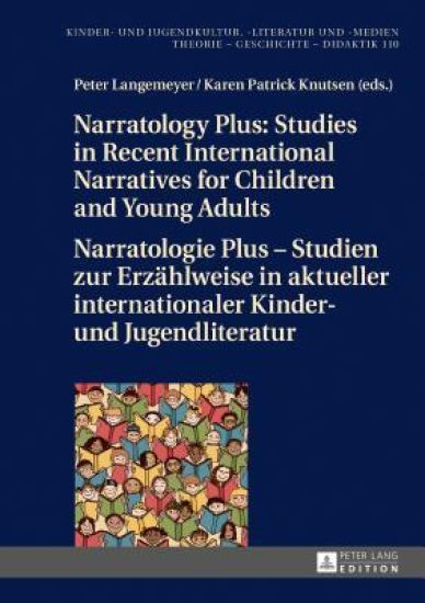 Narratology Plus – Studies in Recent International Narratives for Children and Young Adults / Narratologie Plus – Studien zur Erzaehlweise in aktueller internationaler Kinder- und Jugendliteratur