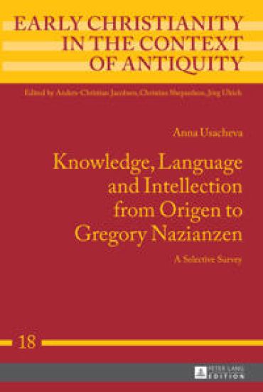 Knowledge, Language and Intellection from Origen to Gregory Nazianzen