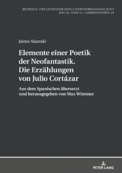 Elemente einer Poetik der Neofantastik. Die Erzaehlungen von Julio Cortázar