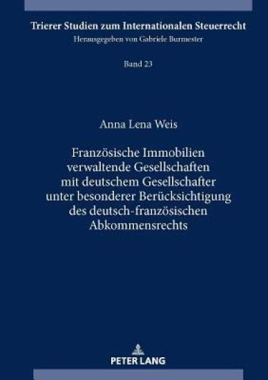 Franzoesische Immobilien Verwaltende Gesellschaften Mit Deutschem Gesellschafter Unter Besonderer Beruecksichtigung Des Deutsch-Franzoesischen Abkommensrechts