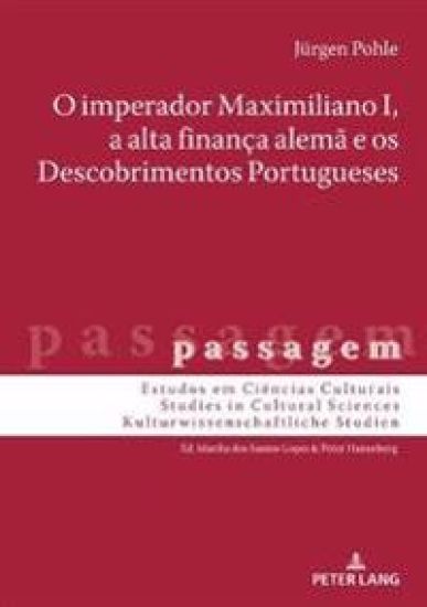 O Imperador Maximiliano I, a Alta Finança Alemã E OS Descobrimentos Portugueses