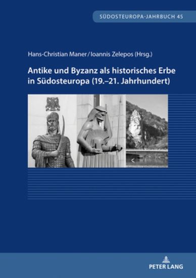 Antike und Byzanz als historisches Erbe in Suedosteuropa vom 19.-21. Jahrhundert