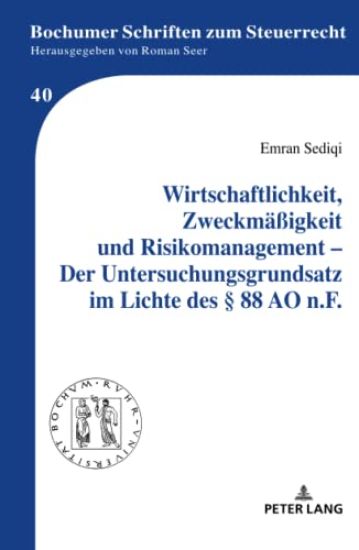 Wirtschaftlichkeit, Zweckmaeßigkeit und Risikomanagement - Der Untersuchungsgrundsatz im Lichte des § 88 AO n.F.