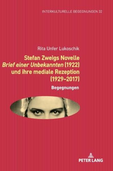 Stefan Zweigs Novelle Brief Einer Unbekannten (1922) Und Ihre Mediale Rezeption (1929-2017)