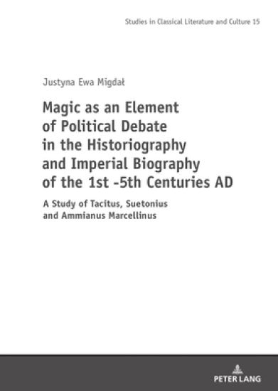 Magic as an Element of Political Debate in the Historiography and Imperial Biography of the 1st -5th Centuries AD