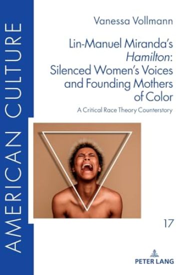 Lin-Manuel Miranda’s «Hamilton»: Silenced Women’s Voices and Founding Mothers of Color