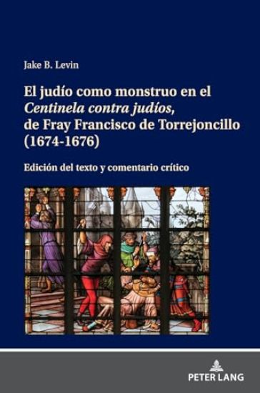 El Judío Como Monstruo En El Centinela Contra Judíos, de Fray Francisco de Torrejoncillo (1674-1676)